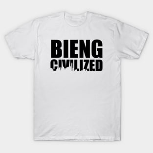 Being Civilized T-Shirt